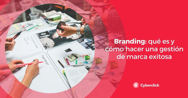 Branding: qué es y cómo hacer una gestión de marca exitosa